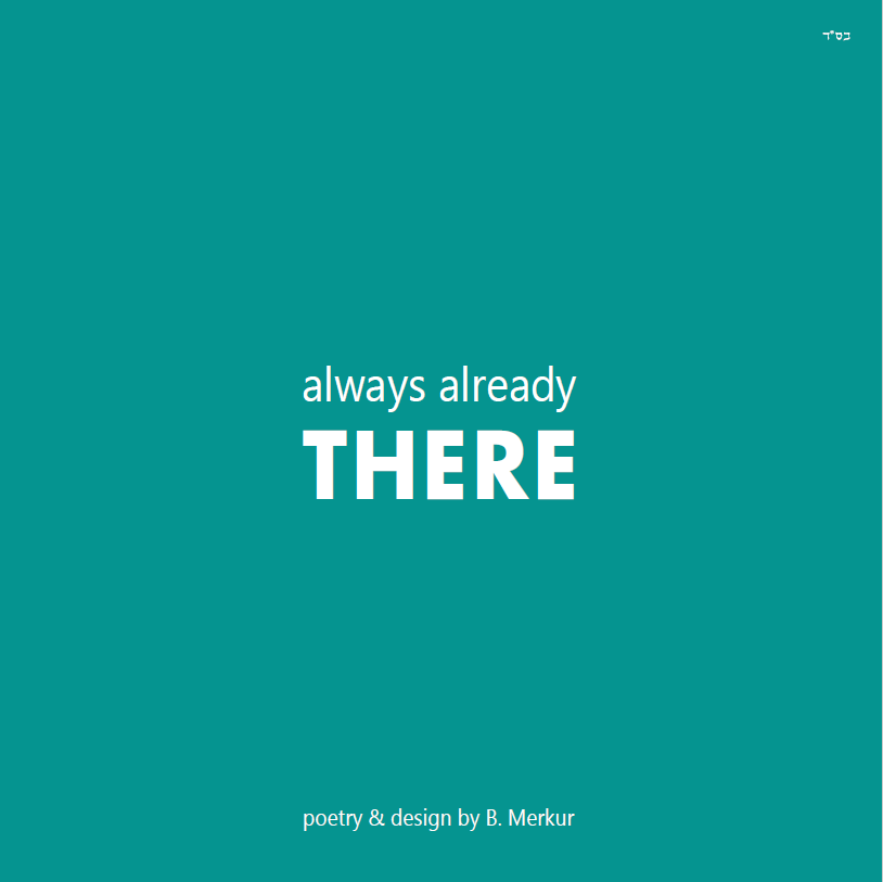always already there — poetry & design by B. Merkur